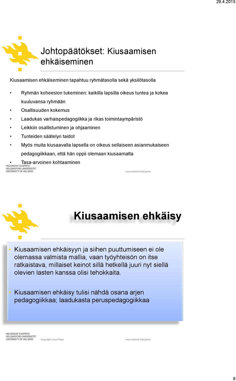 asianmukaiseen pedagogiikkaan, että hän oppii olemaan kiusaamatta Tasa-arvoinen kohtaaminen Kiusaamisen ehkäisy Kiusaamisen ehkäisyyn ja siihen puuttumiseen ei ole olemassa valmista mallia, vaan