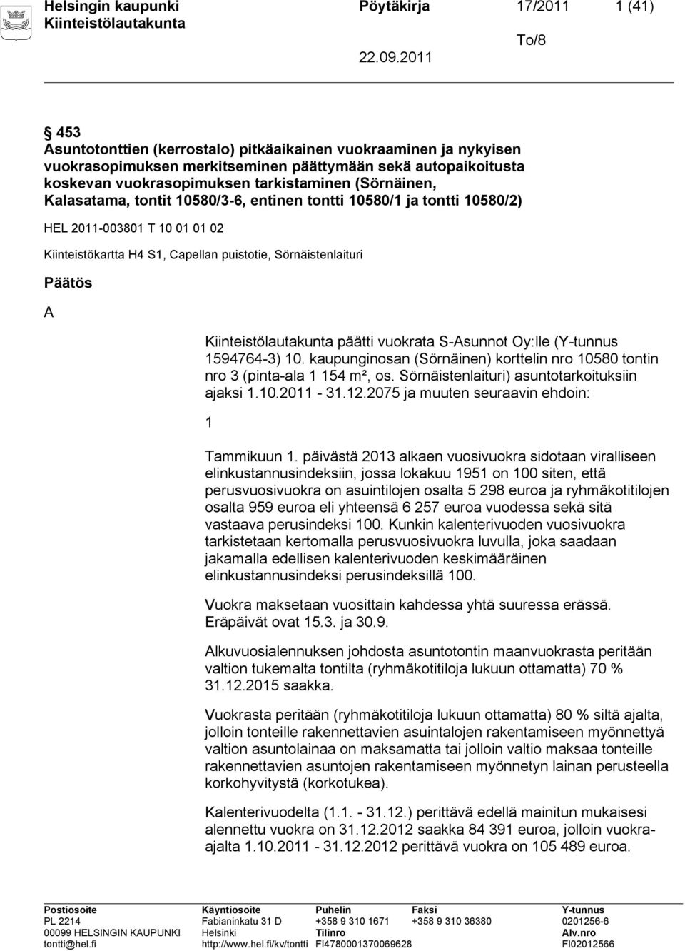 Sörnäistenlaituri Päätös A päätti vuokrata S-Asunnot Oy:lle (Y-tunnus 1594764-3) 10. kaupunginosan (Sörnäinen) korttelin nro 10580 tontin nro 3 (pinta-ala 1 154 m², os.