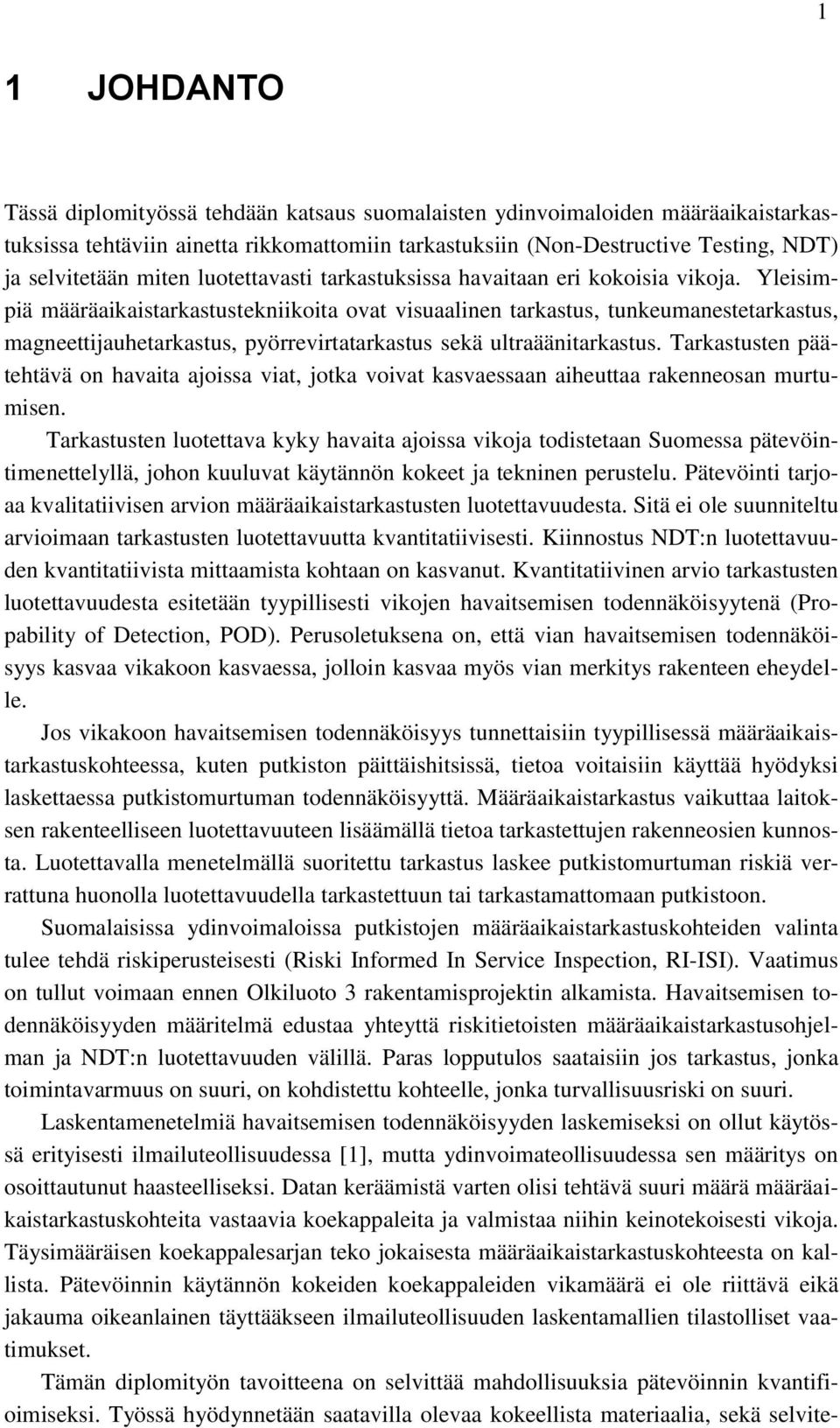 Yleisimpiä määräaikaistarkastustekniikoita ovat visuaalinen tarkastus, tunkeumanestetarkastus, magneettijauhetarkastus, pyörrevirtatarkastus sekä ultraäänitarkastus.
