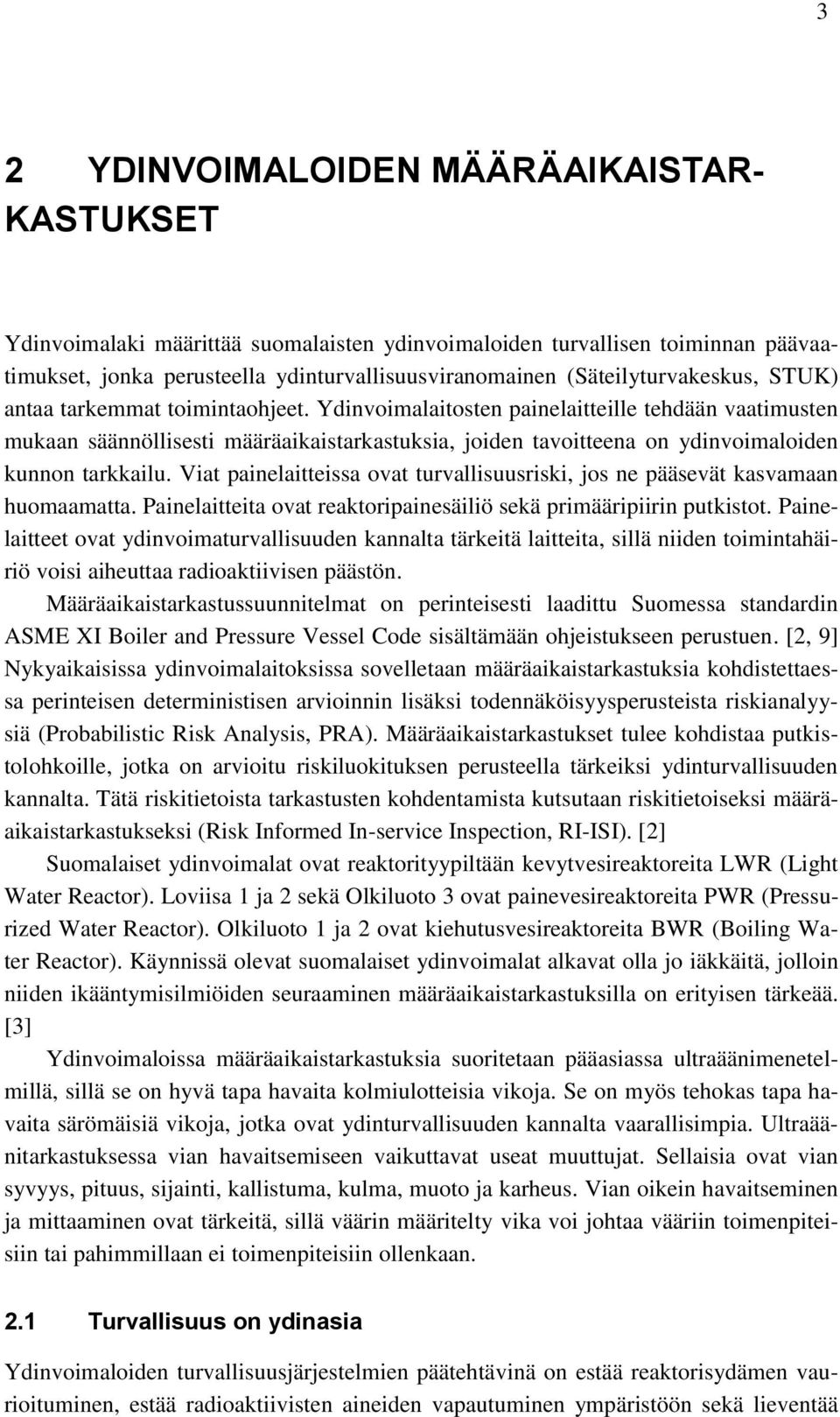 Ydinvoimalaitosten painelaitteille tehdään vaatimusten mukaan säännöllisesti määräaikaistarkastuksia, joiden tavoitteena on ydinvoimaloiden kunnon tarkkailu.