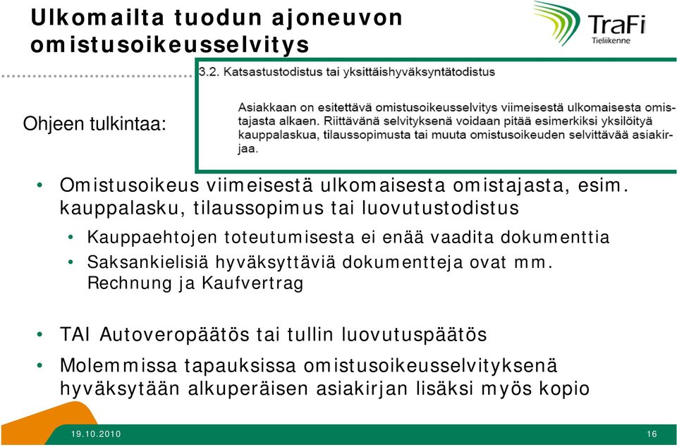 kauppalasku, tilaussopimus tai luovutustodistus Kauppaehtojen toteutumisesta ei enää vaadita dokumenttia