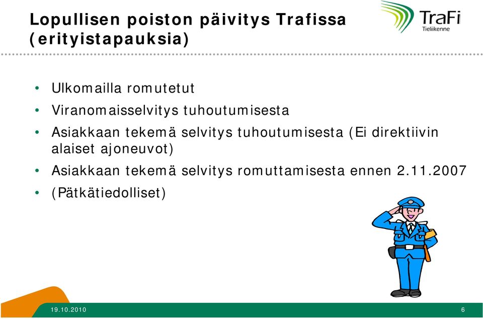 selvitys tuhoutumisesta (Ei direktiivin alaiset ajoneuvot) Asiakkaan