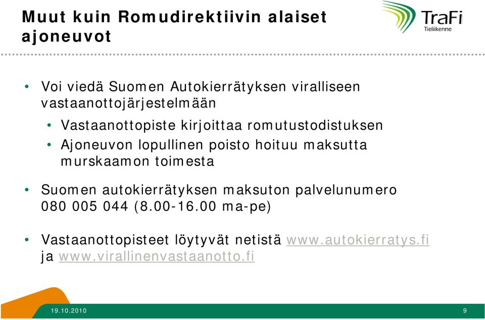 hoituu maksutta murskaamon toimesta Suomen autokierrätyksen maksuton palvelunumero 080 005 044 (8.
