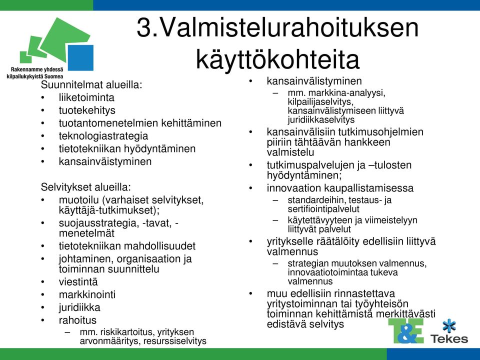 mm. riskikartoitus, yrityksen arvonmääritys, resurssiselvitys 3.Valmistelurahoituksen käyttökohteita kansainvälistyminen mm.