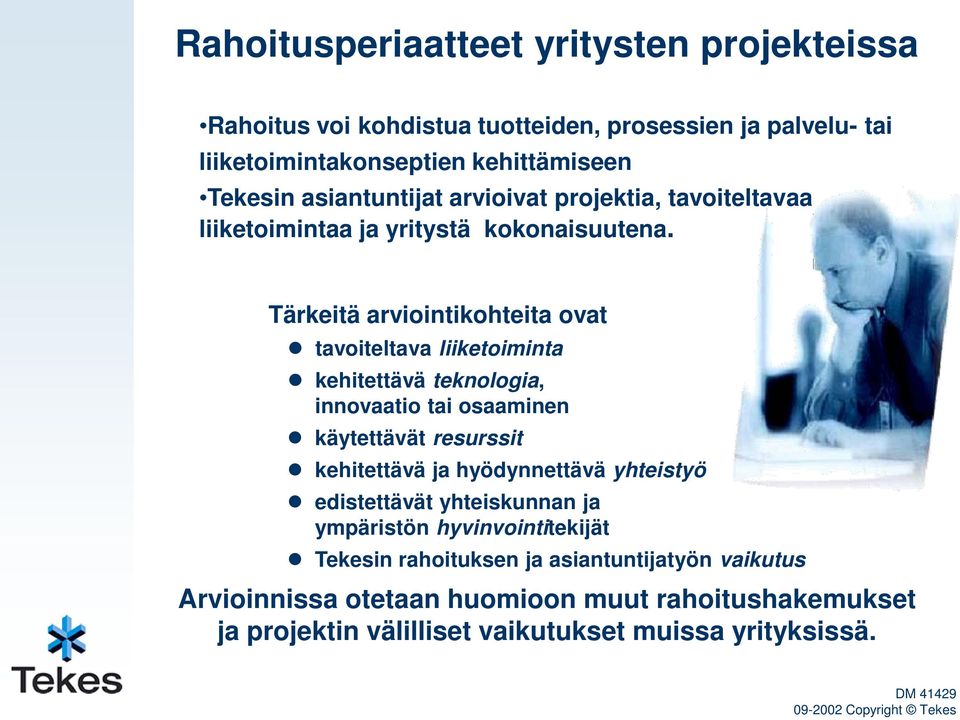 Tärkeitä arviointikohteita ovat tavoiteltava liiketoiminta kehitettävä teknologia, innovaatio tai osaaminen käytettävät resurssit kehitettävä ja hyödynnettävä