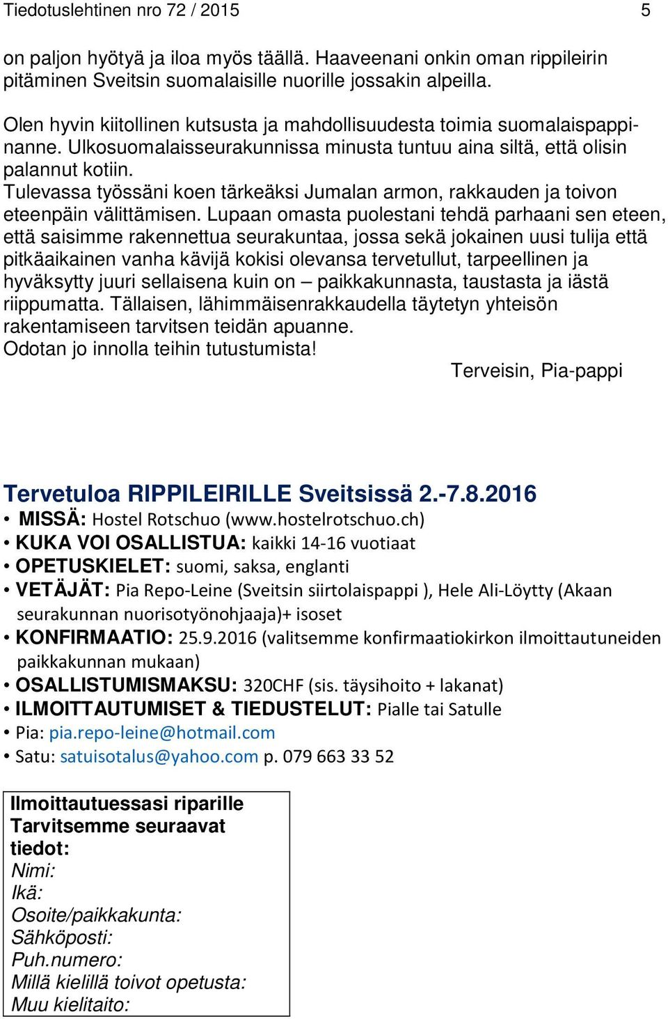 Tulevassa työssäni koen tärkeäksi Jumalan armon, rakkauden ja toivon eteenpäin välittämisen.