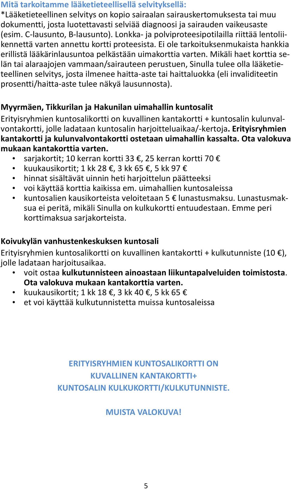 Ei ole tarkoituksenmukaista hankkia erillistä lääkärinlausuntoa pelkästään uimakorttia varten.