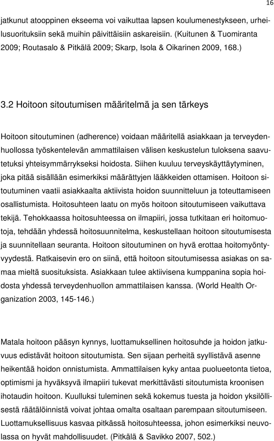 2 Hoitoon sitoutumisen määritelmä ja sen tärkeys Hoitoon sitoutuminen (adherence) voidaan määritellä asiakkaan ja terveydenhuollossa työskentelevän ammattilaisen välisen keskustelun tuloksena