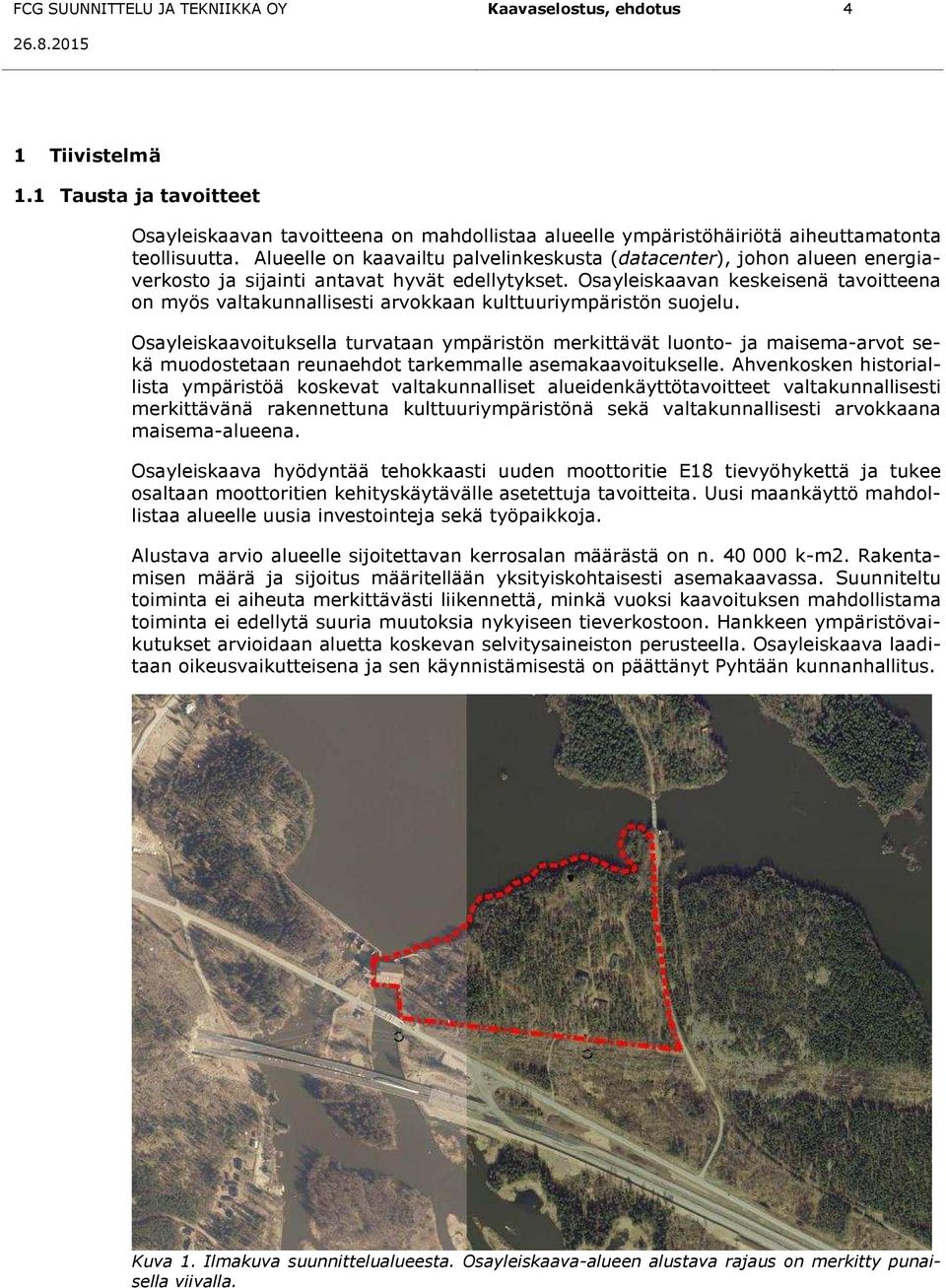 Osayleiskaavan keskeisenä tavoitteena on myös valtakunnallisesti arvokkaan kulttuuriympäristön suojelu.