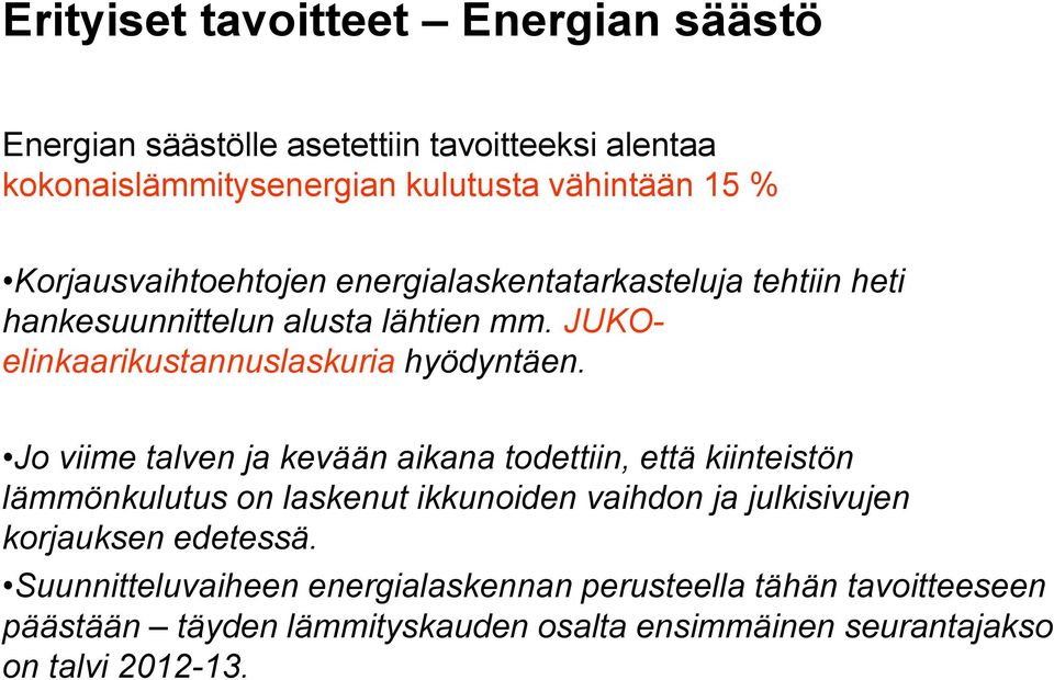 Jo viime talven ja kevään aikana todettiin, että kiinteistön lämmönkulutus on laskenut ikkunoiden vaihdon ja julkisivujen korjauksen edetessä.