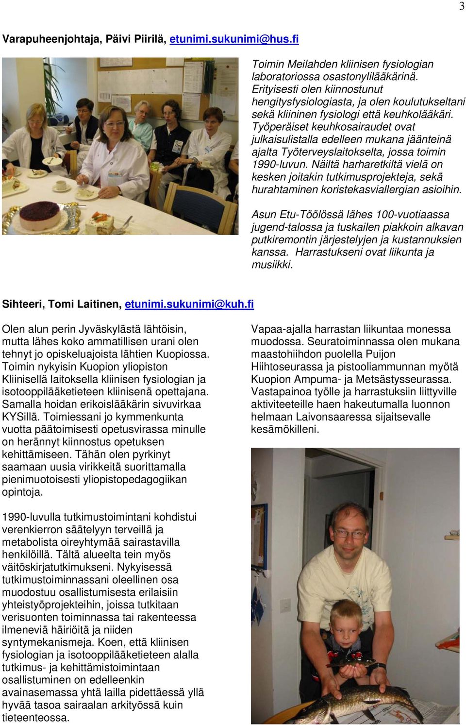Työperäiset keuhkosairaudet ovat julkaisulistalla edelleen mukana jäänteinä ajalta Työterveyslaitokselta, jossa toimin 1990-luvun.
