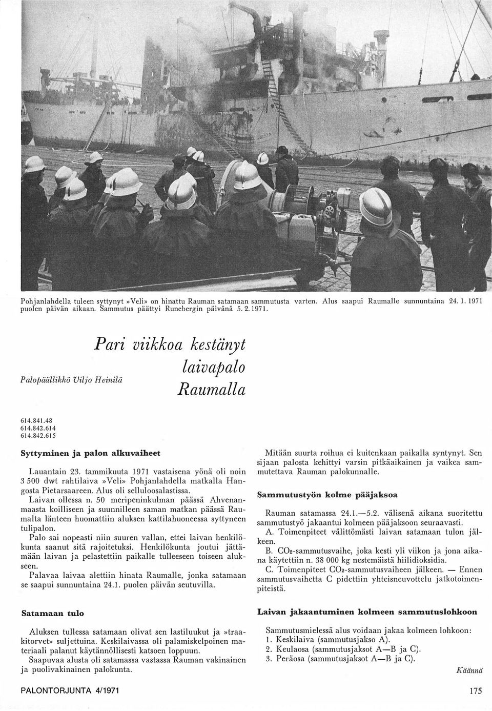 tammikuuta 1971 vastaisena yönä oli noin 3 500 dwt rahtilaiva»veli» Pohjanlahdella matkalla Hangosta Pietarsaareen. Alus oli selluloosalastissa. Laivan ollessa n.