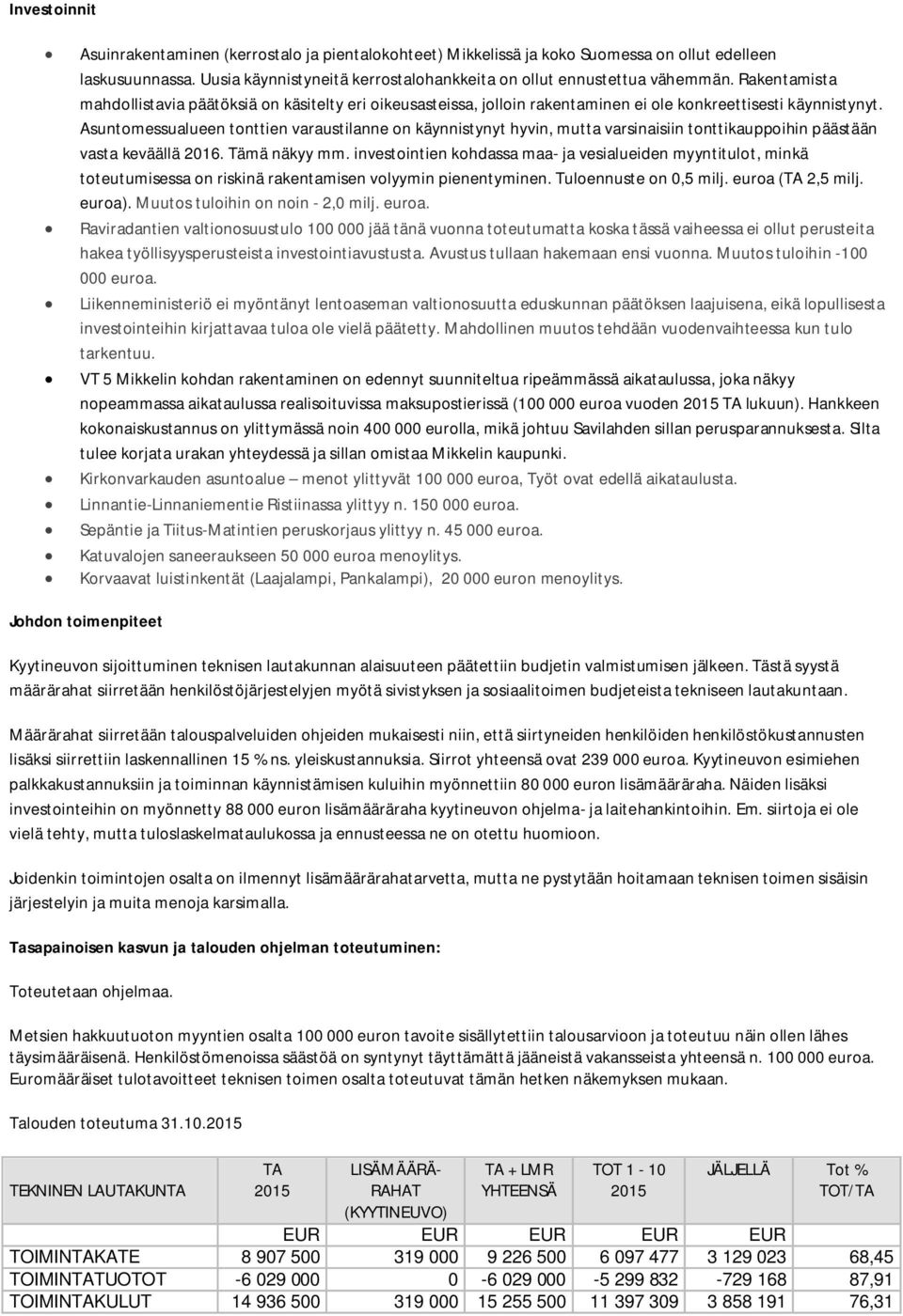 Asuntomessualueen tonttien varaustilanne on käynnistynyt hyvin, mutta varsinaisiin tonttikauppoihin päästään vasta keväällä 2016. Tämä näkyy mm.