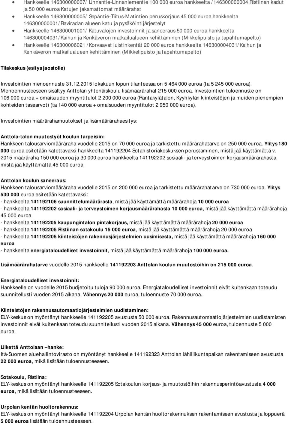 hankkeelta 146300004031/Kaihun ja Kenkäveron matkailualueen kehittäminen (Mikkelipuisto ja tapahtumapelto) Hankkeelle 146300006021 /Korvaavat luistinkentät 20 000 euroa hankkeelta 146300004031/Kaihun