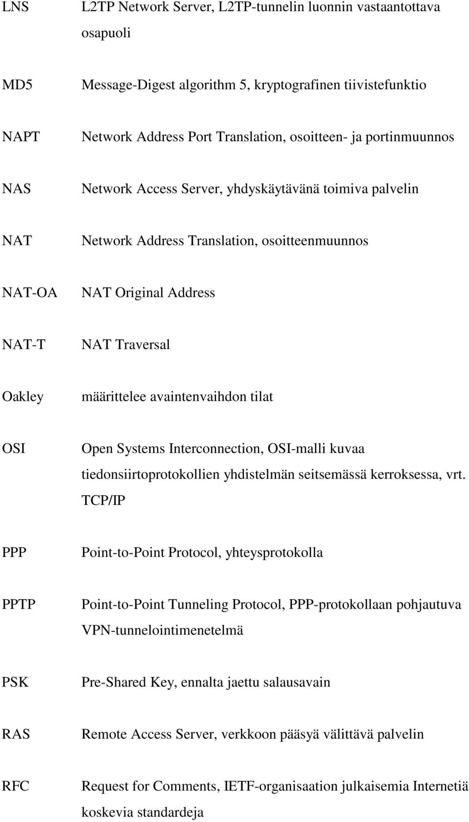avaintenvaihdon tilat OSI Open Systems Interconnection, OSI-malli kuvaa tiedonsiirtoprotokollien yhdistelmän seitsemässä kerroksessa, vrt.