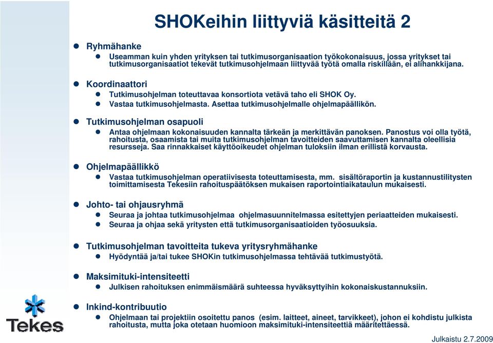 Tutkimusohjelman osapuoli Antaa ohjelmaan kokonaisuuden kannalta tärkeän ja merkittävän panoksen.