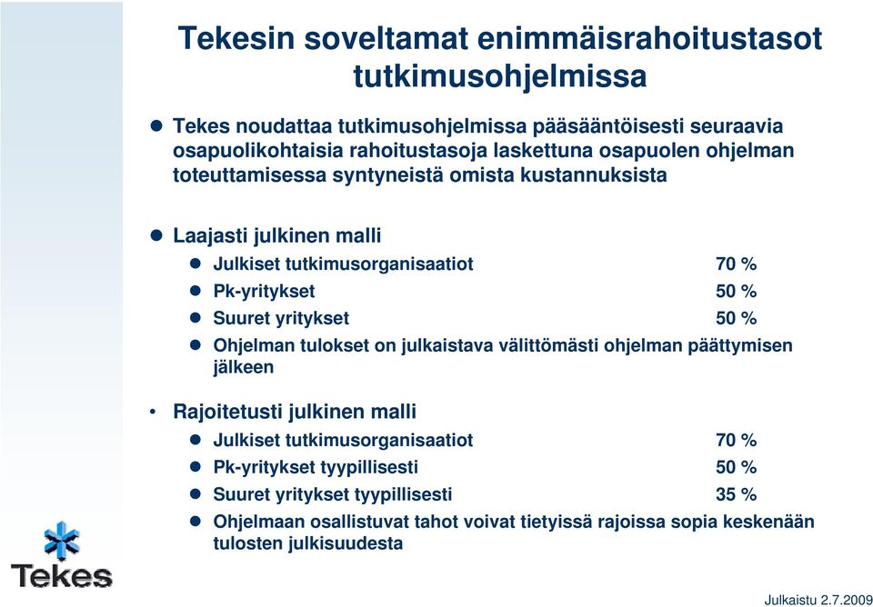 Suuret yritykset 50 % Ohjelman tulokset on julkaistava välittömästi ohjelman päättymisen jälkeen Rajoitetusti julkinen malli Julkiset tutkimusorganisaatiot 70