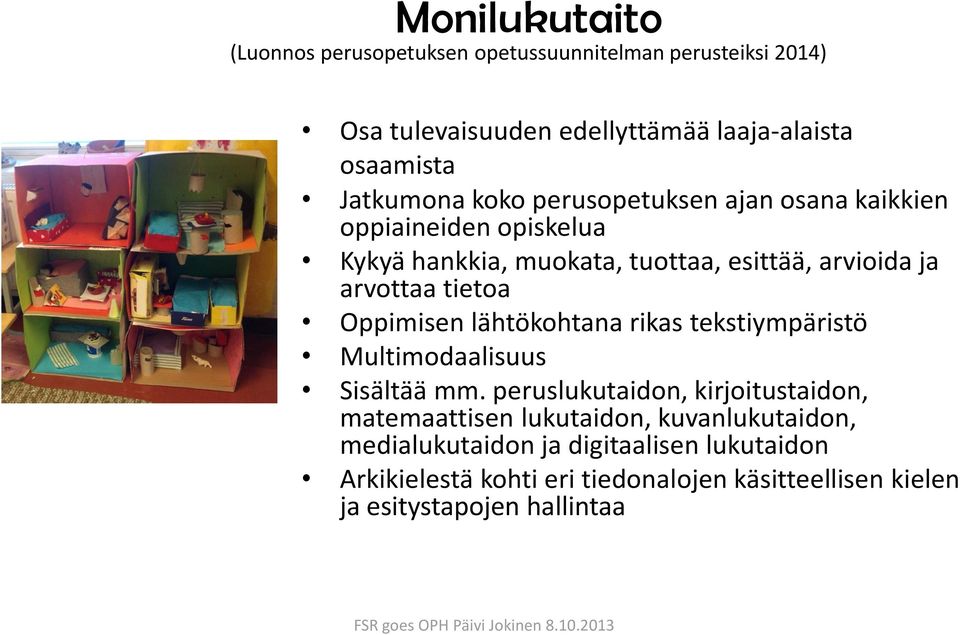 tietoa Oppimisen lähtökohtana rikas tekstiympäristö Multimodaalisuus Sisältää mm.