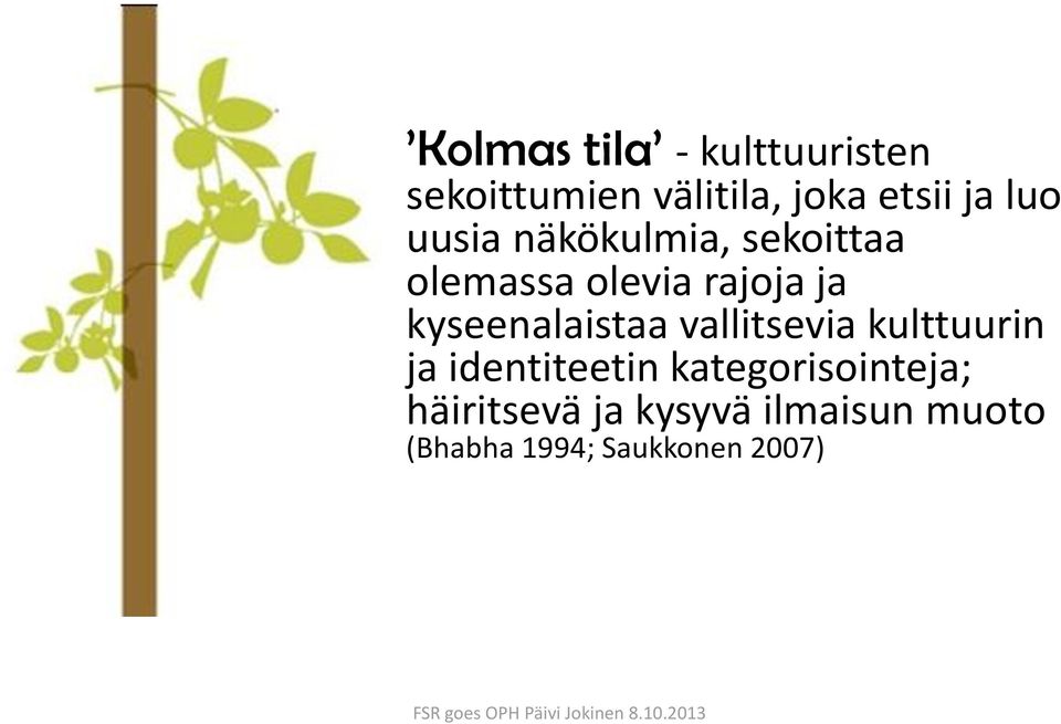 kyseenalaistaa vallitsevia kulttuurin ja identiteetin