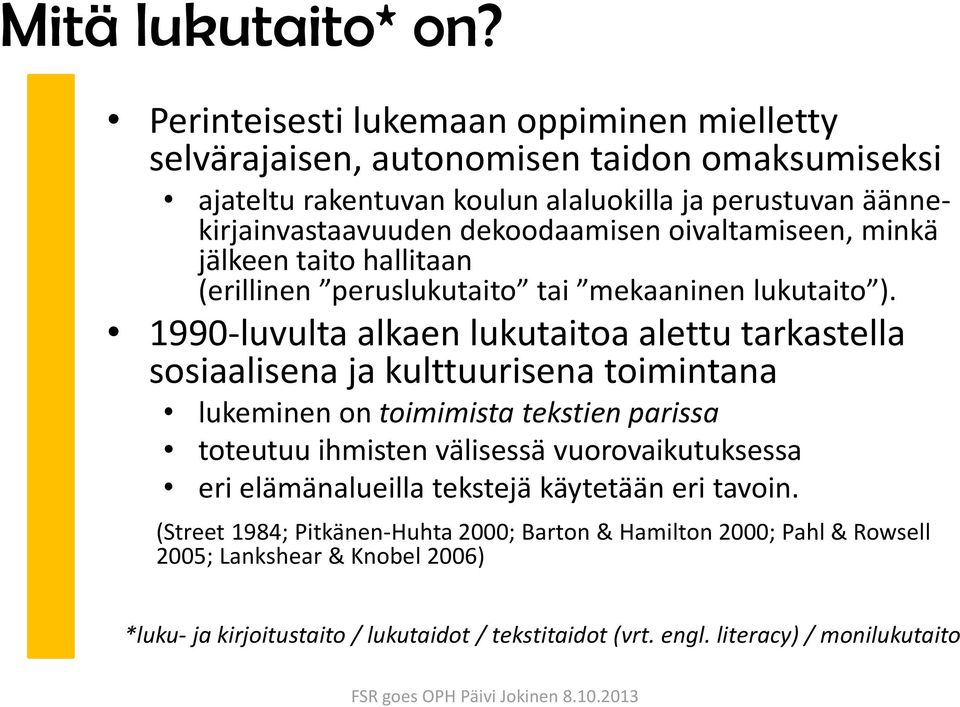 dekoodaamisen oivaltamiseen, minkä jälkeen taito hallitaan (erillinen peruslukutaito tai mekaaninen lukutaito ).