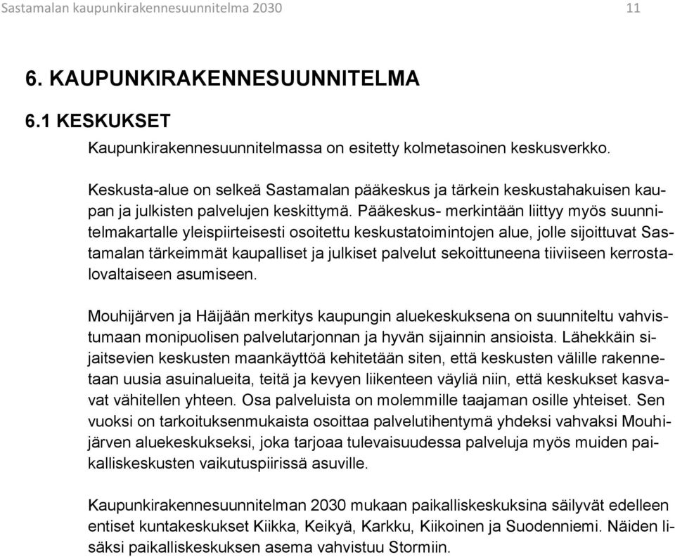 Pääkeskus- merkintään liittyy myös suunnitelmakartalle yleispiirteisesti osoitettu keskustatoimintojen alue, jolle sijoittuvat Sastamalan tärkeimmät kaupalliset ja julkiset palvelut sekoittuneena