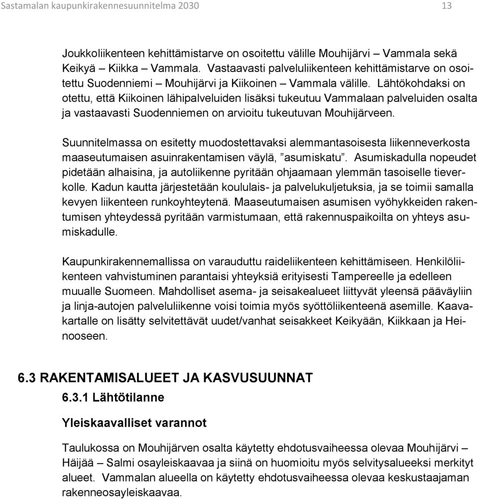 Lähtökohdaksi on otettu, että Kiikoinen lähipalveluiden lisäksi tukeutuu Vammalaan palveluiden osalta ja vastaavasti Suodenniemen on arvioitu tukeutuvan Mouhijärveen.