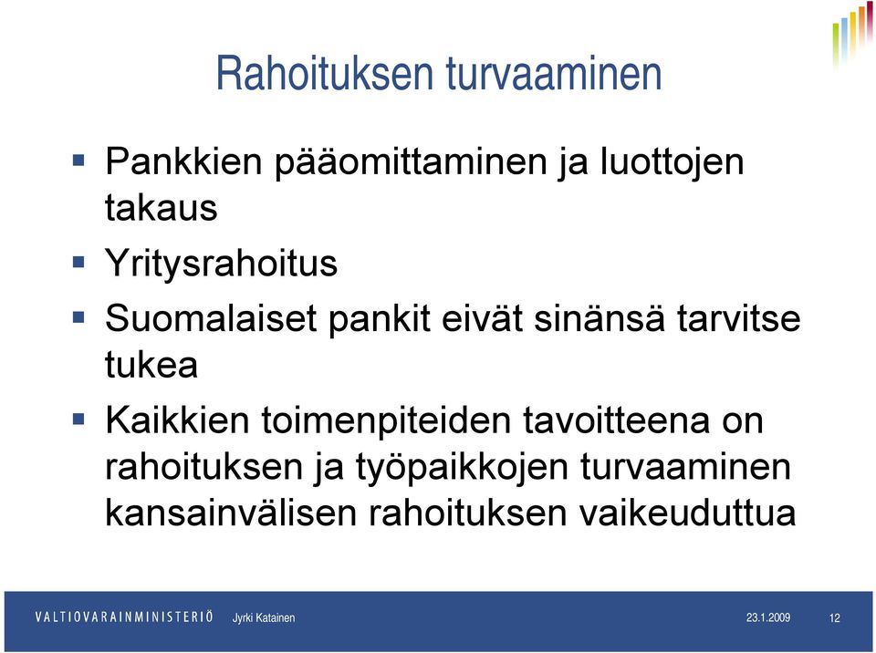 toimenpiteiden tavoitteena on rahoituksen ja työpaikkojen turvaaminen