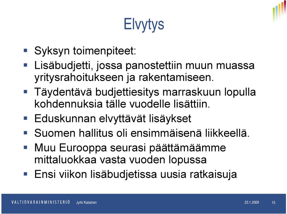 Eduskunnan elvyttävät lisäykset Suomen hallitus oli ensimmäisenä liikkeellä.