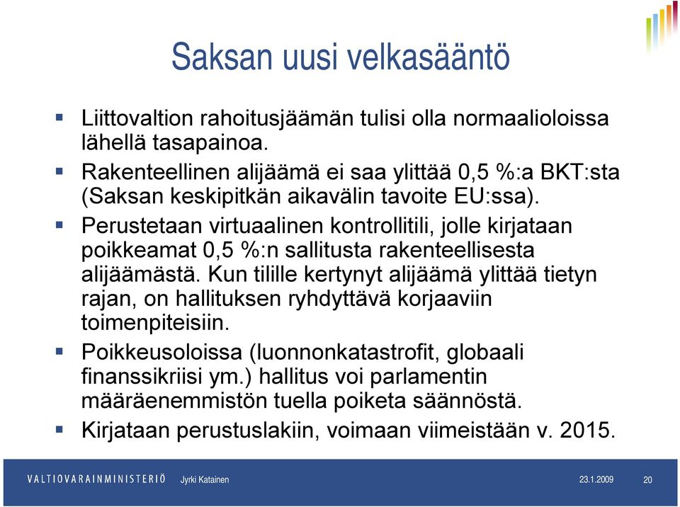 Perustetaan virtuaalinen kontrollitili, jolle kirjataan poikkeamat 0,5 %:n sallitusta rakenteellisesta alijäämästä.