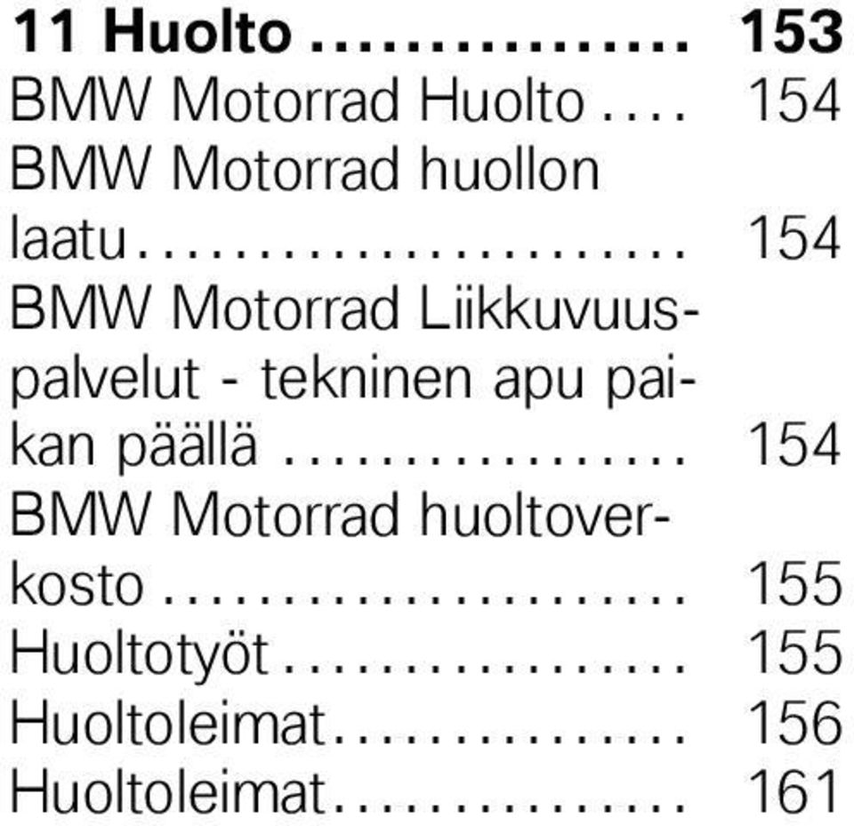 ................ 154 BMW Motorrad huoltoverkosto...................... 155 Huoltotyöt.
