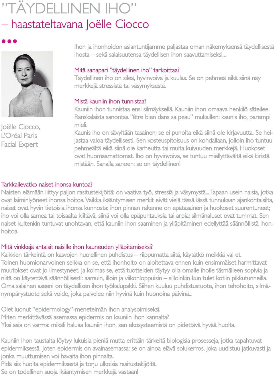 Joëlle Ciocco, L Oréal Paris Facial Expert Mistä kauniin ihon tunnistaa? Kauniin ihon tunnistaa ensi silmäyksellä. Kauniin ihon omaava henkilö säteilee.