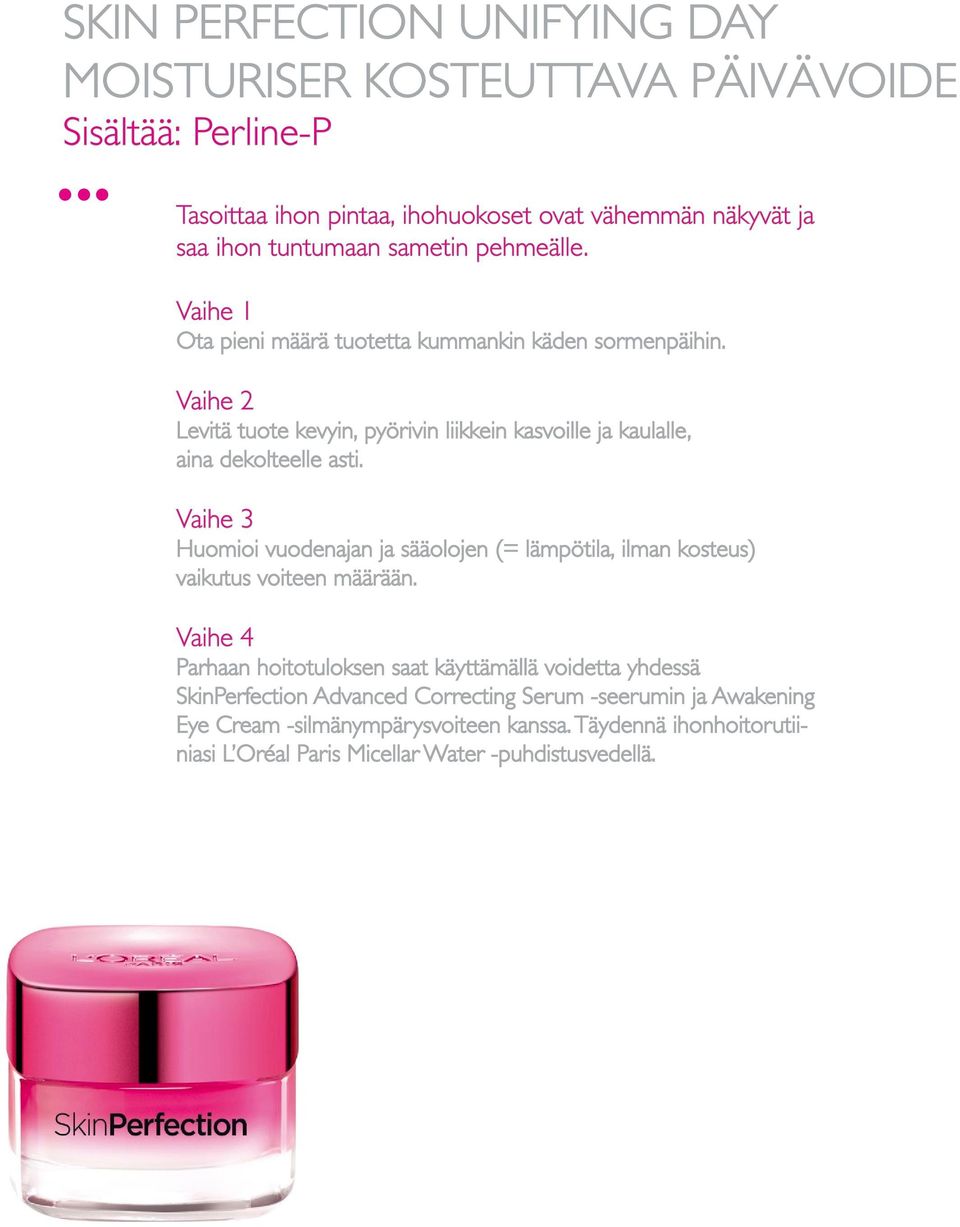 Vaihe 2 Levitä tuote kevyin, pyörivin liikkein kasvoille ja kaulalle, aina dekolteelle asti.