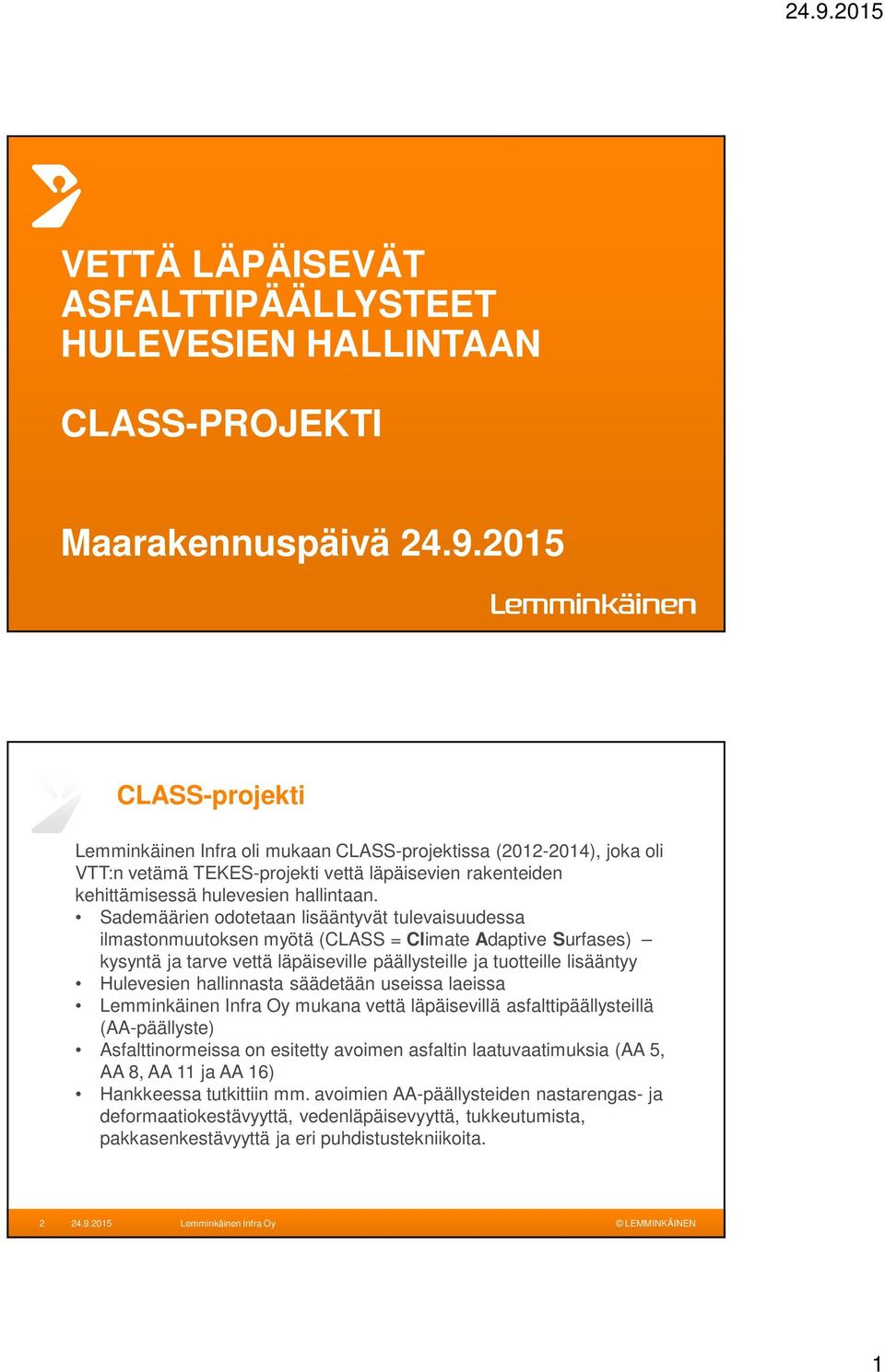 Sademäärien odotetaan lisääntyvät tulevaisuudessa ilmastonmuutoksen myötä (CLASS = Climate Adaptive Surfases) kysyntä ja tarve vettä läpäiseville päällysteille ja tuotteille lisääntyy Hulevesien