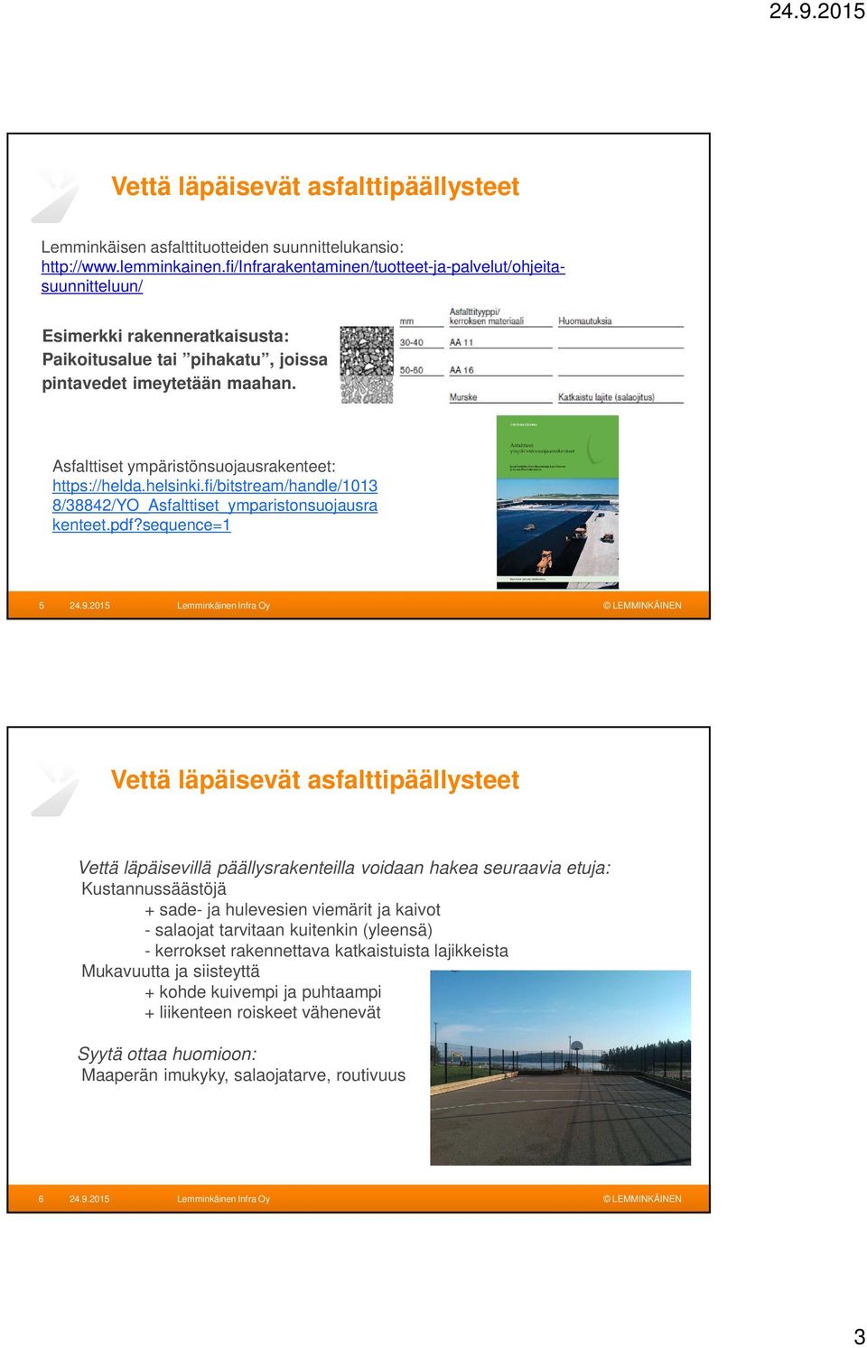 Asfalttiset ympäristönsuojausrakenteet: https://helda.helsinki.fi/bitstream/handle/1013 8/38842/YO_Asfalttiset_ymparistonsuojausra kenteet.pdf?