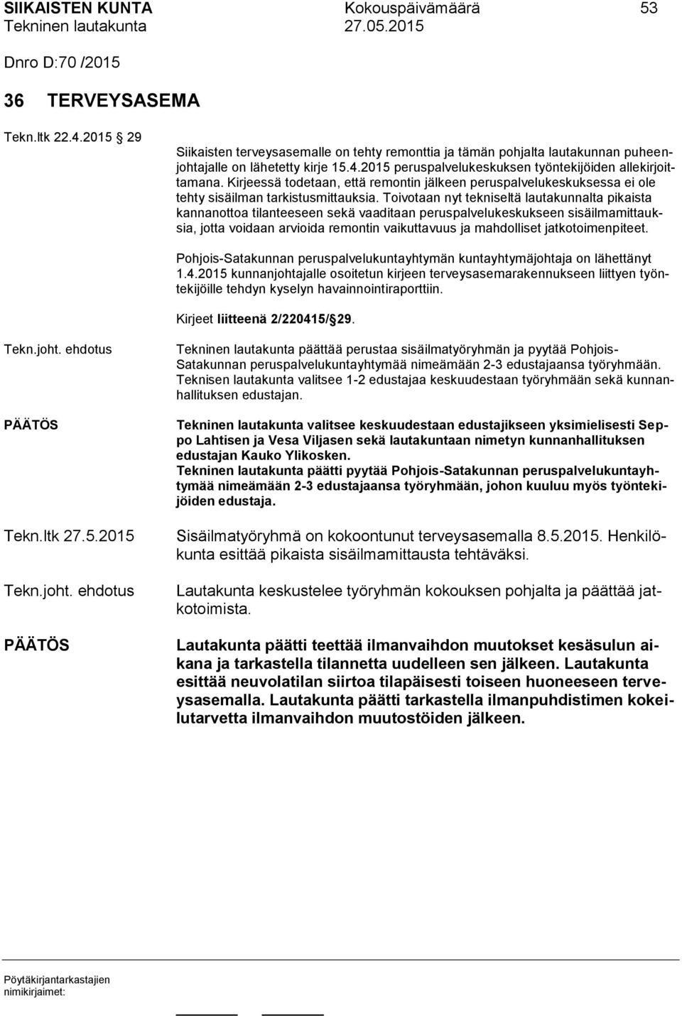 Kirjeessä todetaan, että remontin jälkeen peruspalvelukeskuksessa ei ole tehty sisäilman tarkistusmittauksia.