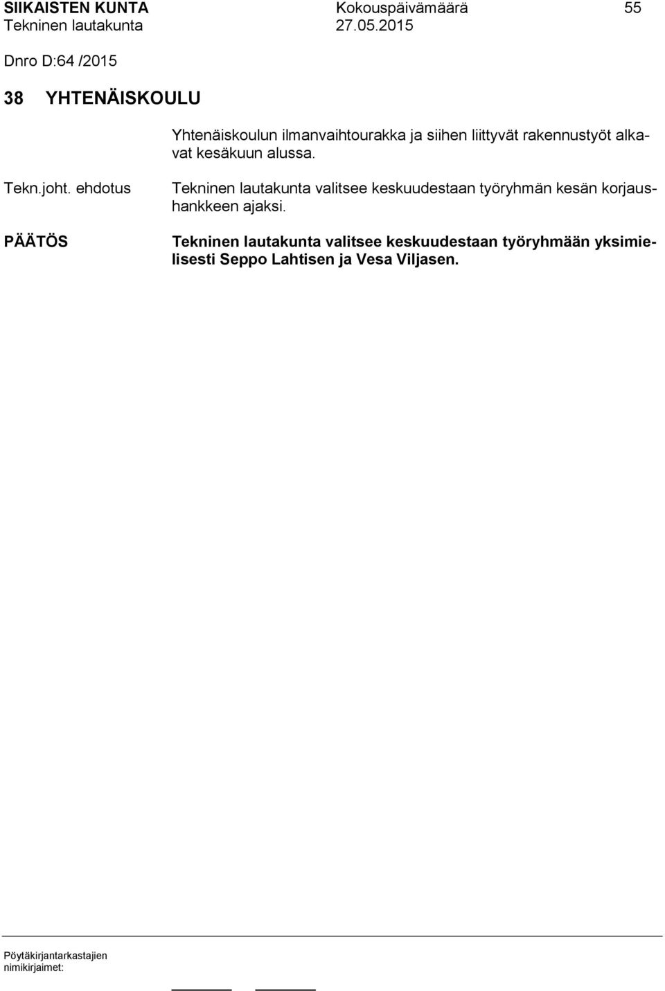 ehdotus Tekninen lautakunta valitsee keskuudestaan työryhmän kesän korjaushankkeen ajaksi.