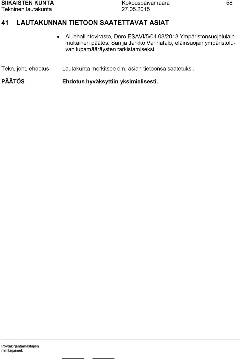 08/2013 Ympäristönsuojelulain mukainen päätös: Sari ja Jarkko Vanhatalo, eläinsuojan