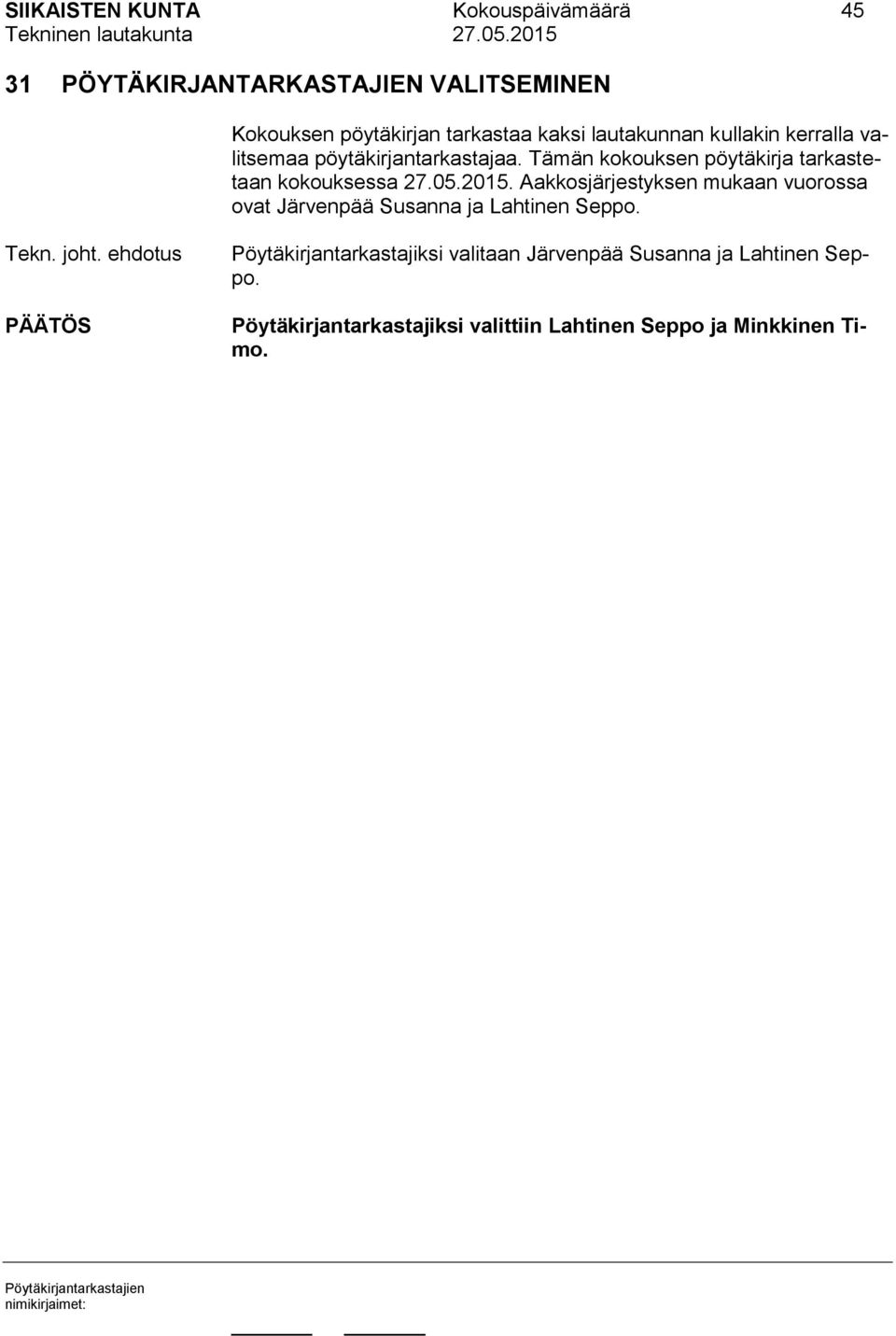 05.2015. Aakkosjärjestyksen mukaan vuorossa ovat Järvenpää Susanna ja Lahtinen Seppo. Tekn. joht.