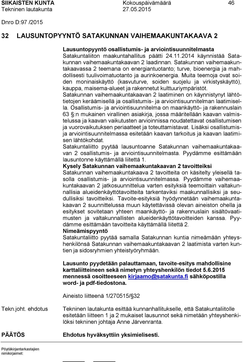 Satakunnan vaihemaakuntakaavassa 2 teemana on energiantuotanto; turve, bioenergia ja mahdollisesti tuulivoimatuotanto ja aurinkoenergia.
