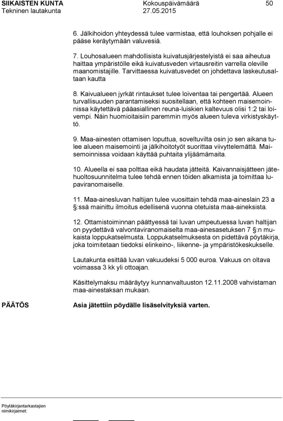 Tarvittaessa kuivatusvedet on johdettava laskeutusaltaan kautta 8. Kaivualueen jyrkät rintaukset tulee loiventaa tai pengertää.