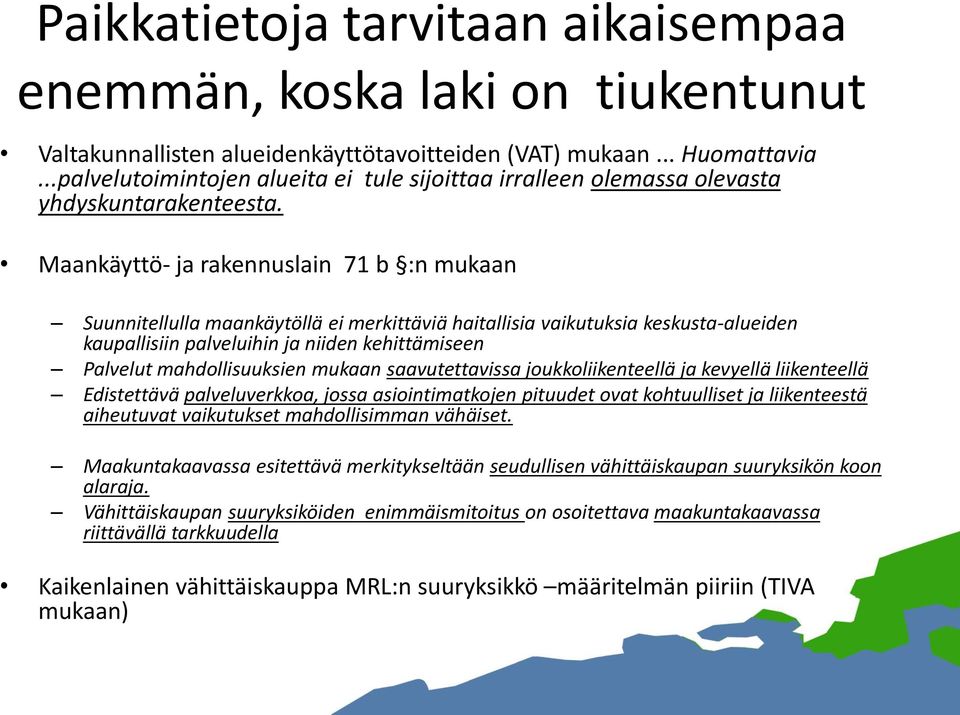 Maankäyttö- ja rakennuslain 71 b :n mukaan Suunnitellulla maankäytöllä ei merkittäviä haitallisia vaikutuksia keskusta-alueiden kaupallisiin palveluihin ja niiden kehittämiseen Palvelut