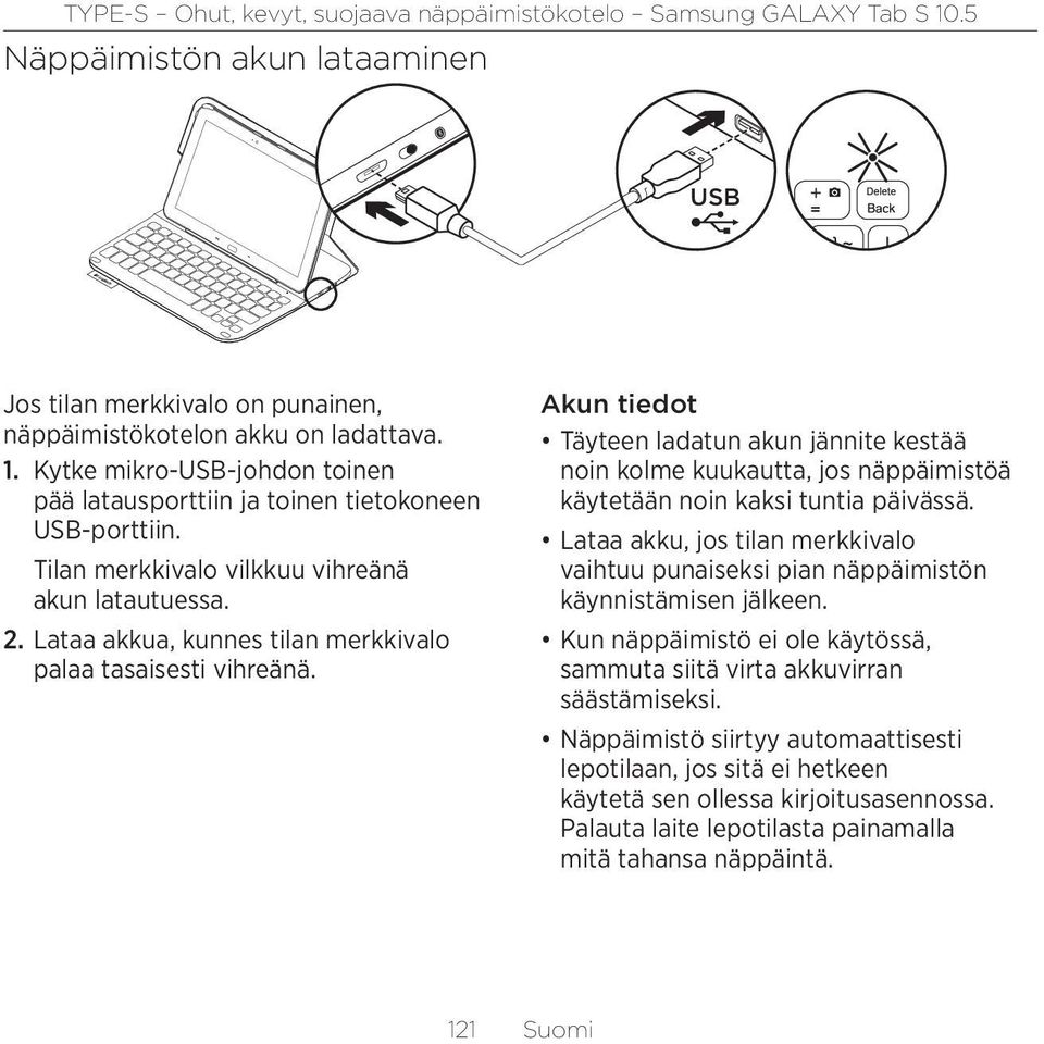 Akun tiedot Täyteen ladatun akun jännite kestää noin kolme kuukautta, jos näppäimistöä käytetään noin kaksi tuntia päivässä.