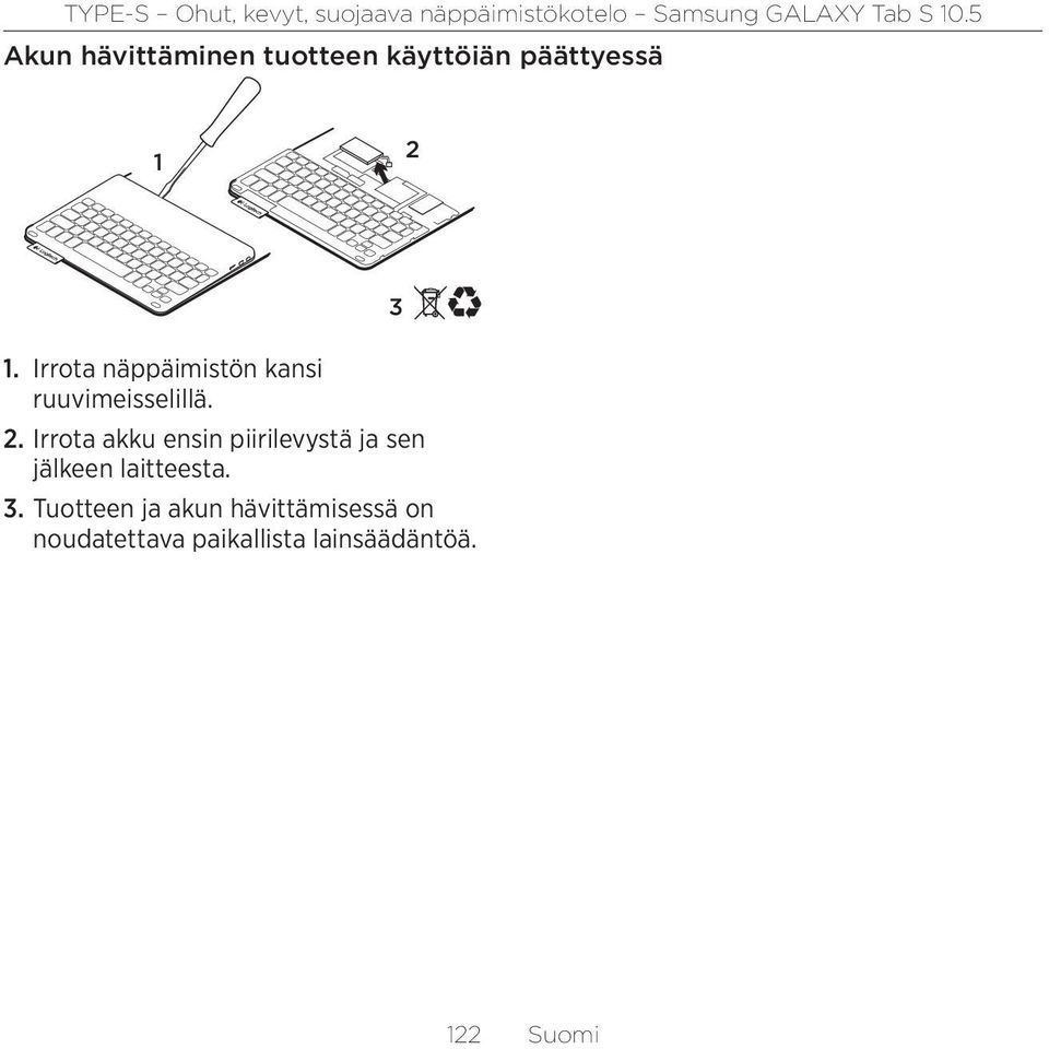 Irrota akku ensin piirilevystä ja sen jälkeen laitteesta. 3.