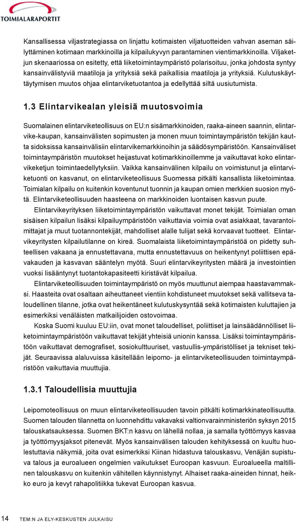 Kulutuskäyttäytymisen muutos ohjaa elintarviketuotantoa ja edellyttää siltä uusiutumista. 1.