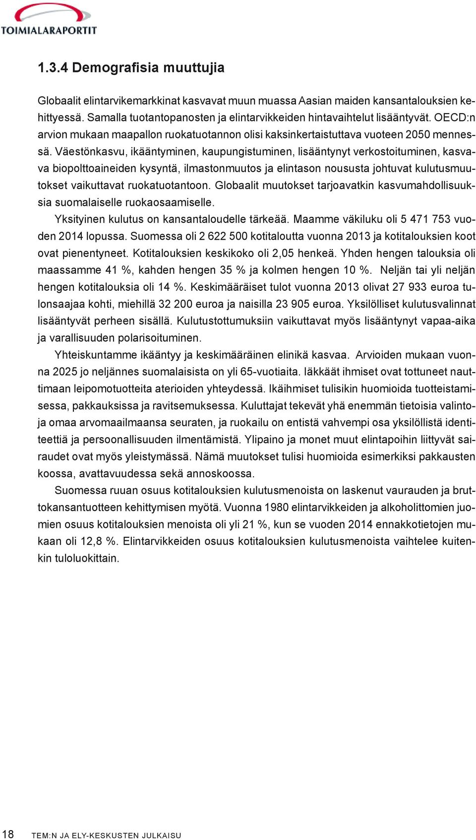 Väestönkasvu, ikääntyminen, kaupungistuminen, lisääntynyt verkostoituminen, kasvava biopolttoaineiden kysyntä, ilmastonmuutos ja elintason noususta johtuvat kulutusmuutokset vaikuttavat