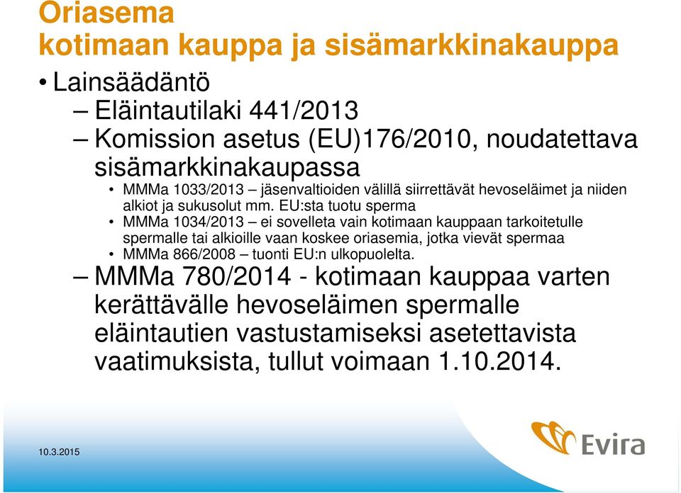 EU:sta tuotu sperma MMMa 1034/2013 ei sovelleta vain kotimaan kauppaan tarkoitetulle spermalle tai alkioille vaan koskee oriasemia, jotka vievät