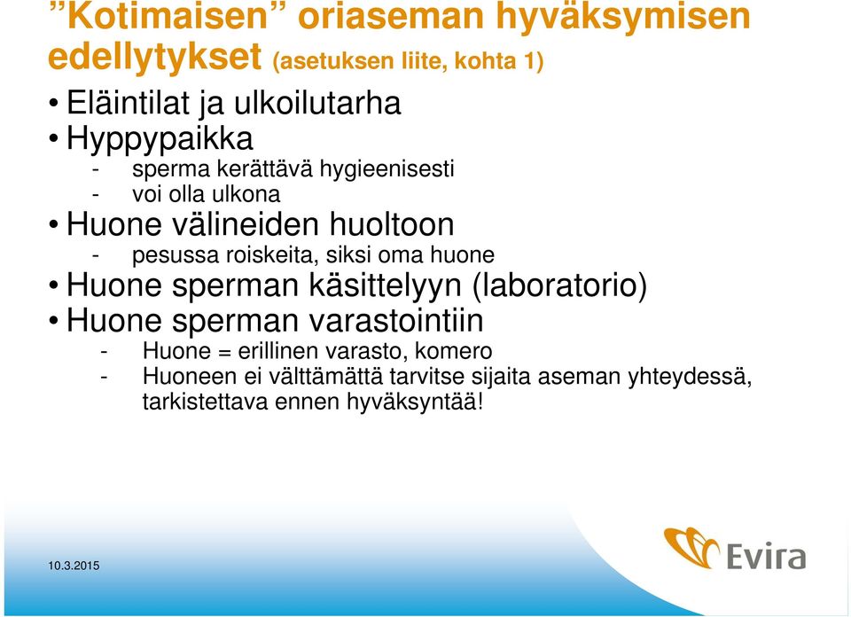 roiskeita, siksi oma huone Huone sperman käsittelyyn (laboratorio) Huone sperman varastointiin - Huone =