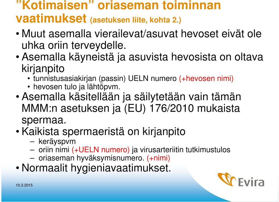 Asemalla käyneistä ja asuvista hevosista on oltava kirjanpito tunnistusasiakirjan (passin) UELN numero (+hevosen nimi) hevosen tulo ja