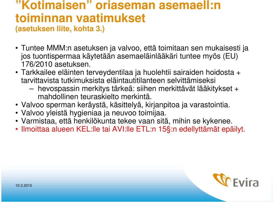 Tarkkailee eläinten terveydentilaa ja huolehtii sairaiden hoidosta + tarvittavista tutkimuksista eläintautitilanteen selvittämiseksi hevospassin merkitys tärkeä: siihen