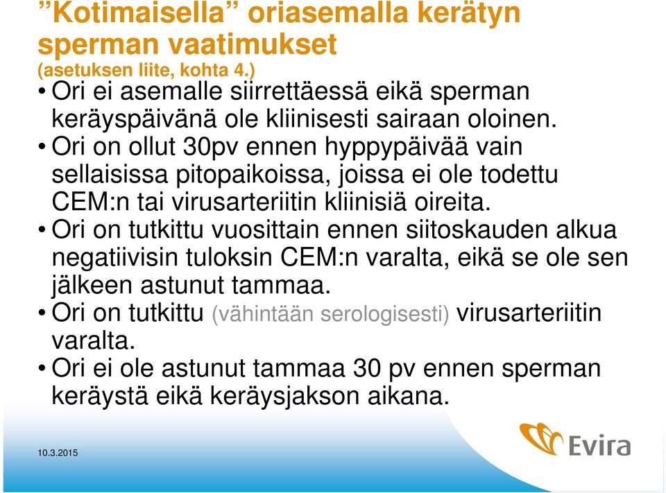 Ori on ollut 30pv ennen hyppypäivää vain sellaisissa pitopaikoissa, joissa ei ole todettu CEM:n tai virusarteriitin kliinisiä oireita.